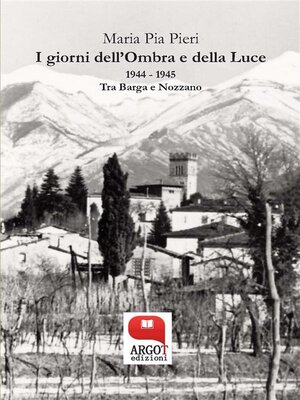 cover image of I giorni dell'Ombra e della Luce 1944 &#8211; 1945. Tra Barga e Nozzano